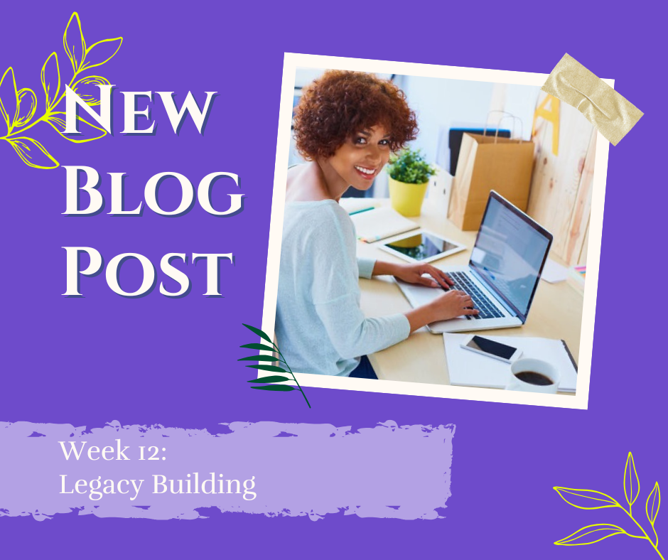 Week 12: Legacy Building