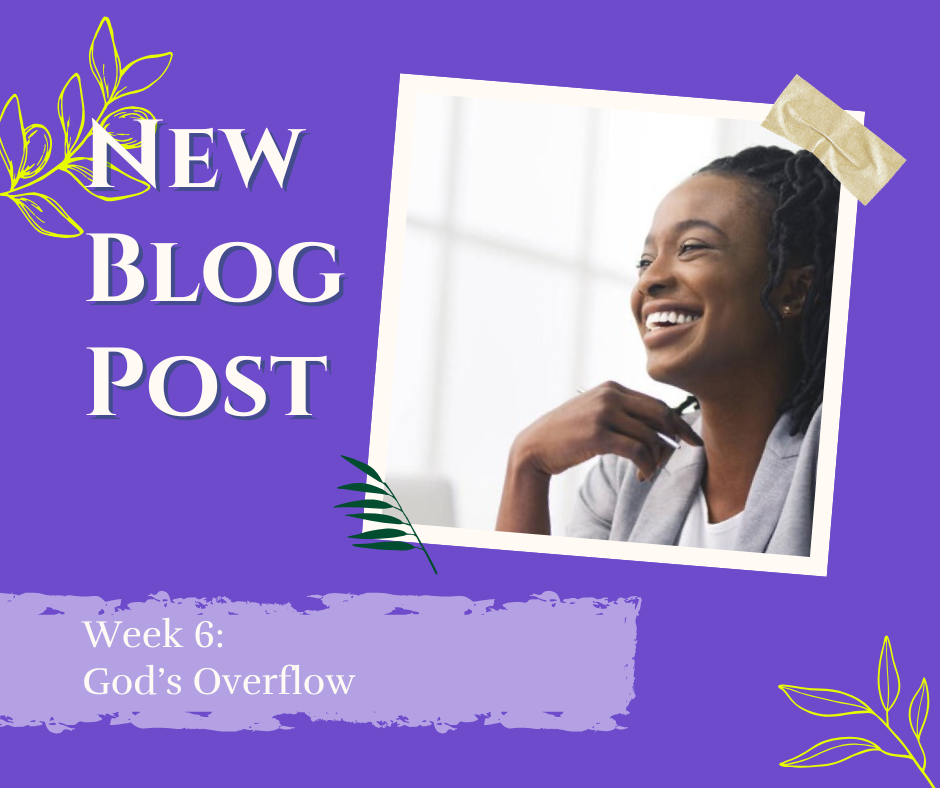 Week 6: God’s Overflow