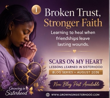“Scars on My Heart: Lessons Learned in Sisterhood” Broken Trust, Stronger Faith