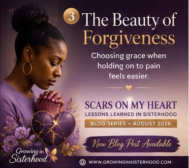 “Scars on My Heart: Lessons Learned in Sisterhood” The Beauty of Forgiveness