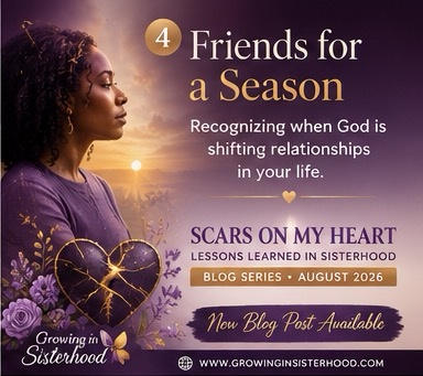 “Scars on My Heart: Lessons Learned in Sisterhood”  Friends for a Season