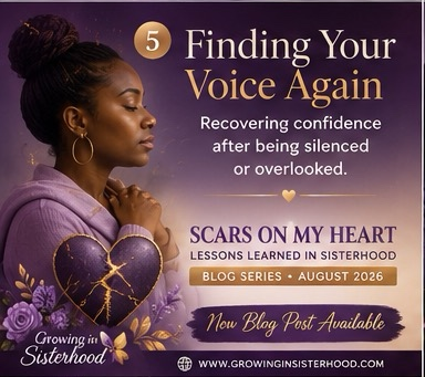 “Scars on My Heart: Lessons Learned in Sisterhood” Finding Your Voice Again