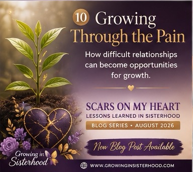 “Scars on My Heart: Lessons Learned in Sisterhood”  Growing Through the Pain
