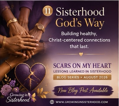 “Scars on My Heart: Lessons Learned in Sisterhood” Sisterhood God’s Way